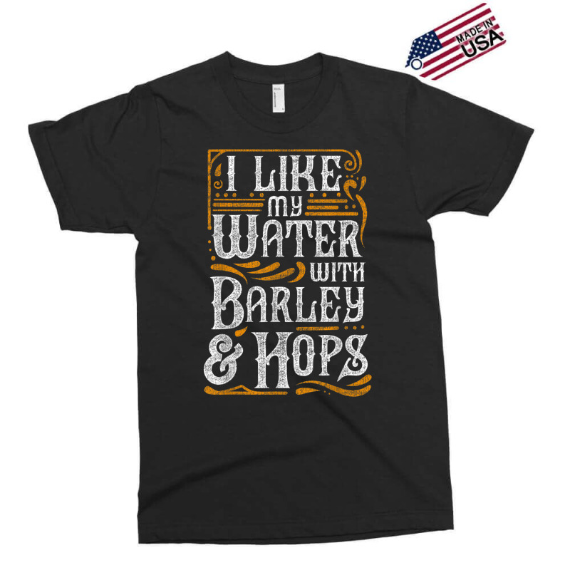 I Like My Water With Barley And Hops L Craft Beer Brewing Exclusive T-shirt | Artistshot