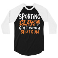 Sporting Clays Golf With A Shotgun For Clay Shooting 3/4 Sleeve Shirt | Artistshot