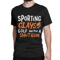 Sporting Clays Golf With A Shotgun For Clay Shooting Classic T-shirt | Artistshot