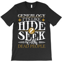 Genealogy Hide Seek With Dead People Genealogist Ancestry T-shirt | Artistshot