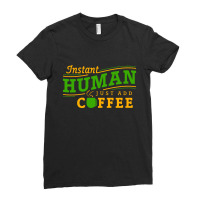 Instant Human Just Add Coffee Ladies Fitted T-shirt | Artistshot