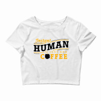 Instant Human Just Add Coffee Crop Top | Artistshot