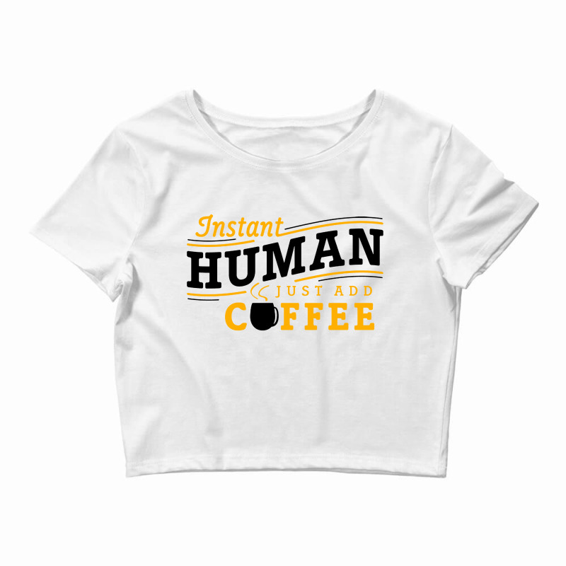 Instant Human Just Add Coffee Crop Top by Ableh Store | Artistshot