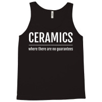 Pottery Ceramics There Are No Guarantees Tank Top | Artistshot