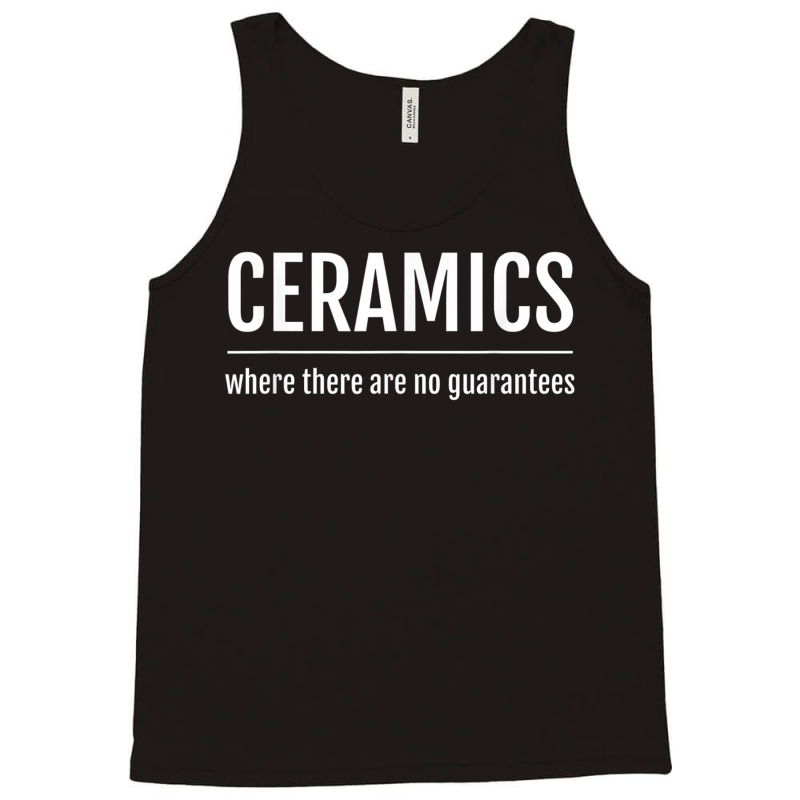 Pottery Ceramics There Are No Guarantees Tank Top | Artistshot