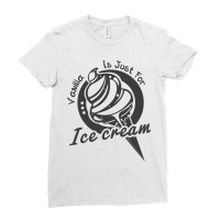 Vanilla Is For Ice Cream Ladies Fitted T-shirt | Artistshot