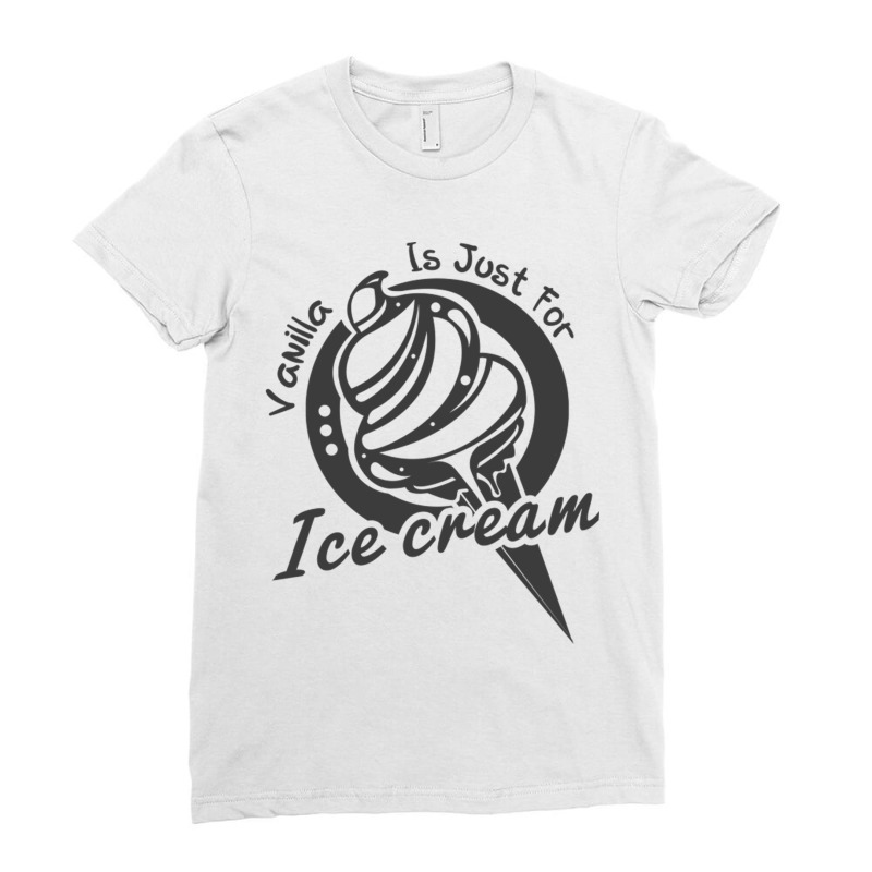 Vanilla Is For Ice Cream Ladies Fitted T-Shirt by GeorgeneAnnette | Artistshot