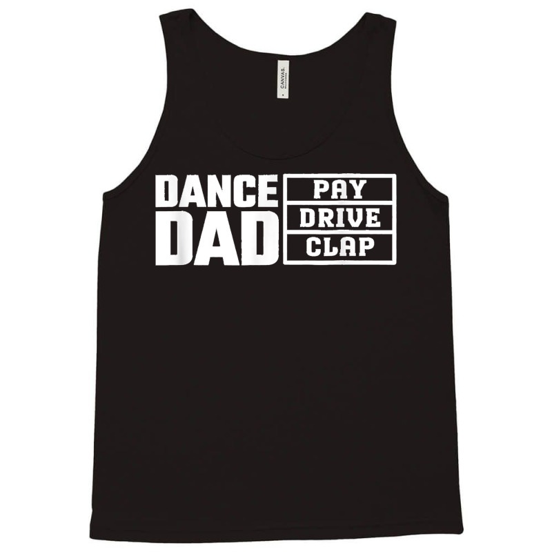 Dance Dad Pay Drive Clap Funny Quote Tank Top | Artistshot