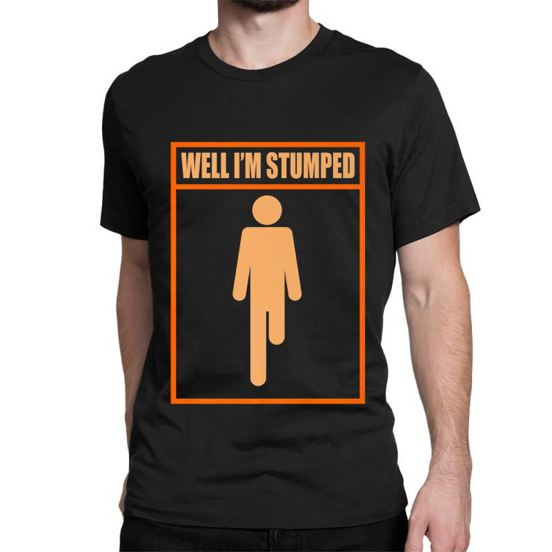 Well Im Stumped Fun Leg Amputee Prosthetic Surgery Graphic Premium Classic T-shirt by MelanieKathleen | Artistshot