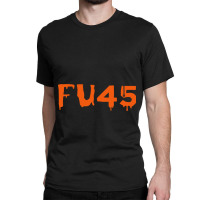 Fu45  Fuck Trump Anti Trump Classic T-shirt | Artistshot