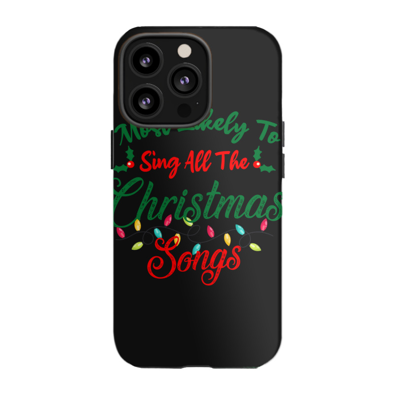 Funny Family Xmas Most Likely To Sing Christmas Songs Iphone 13 Pro Case | Artistshot