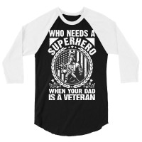 Veteran Veterans Day Who Needs A Superhero When Your Dad Is A Veteran  3/4 Sleeve Shirt | Artistshot