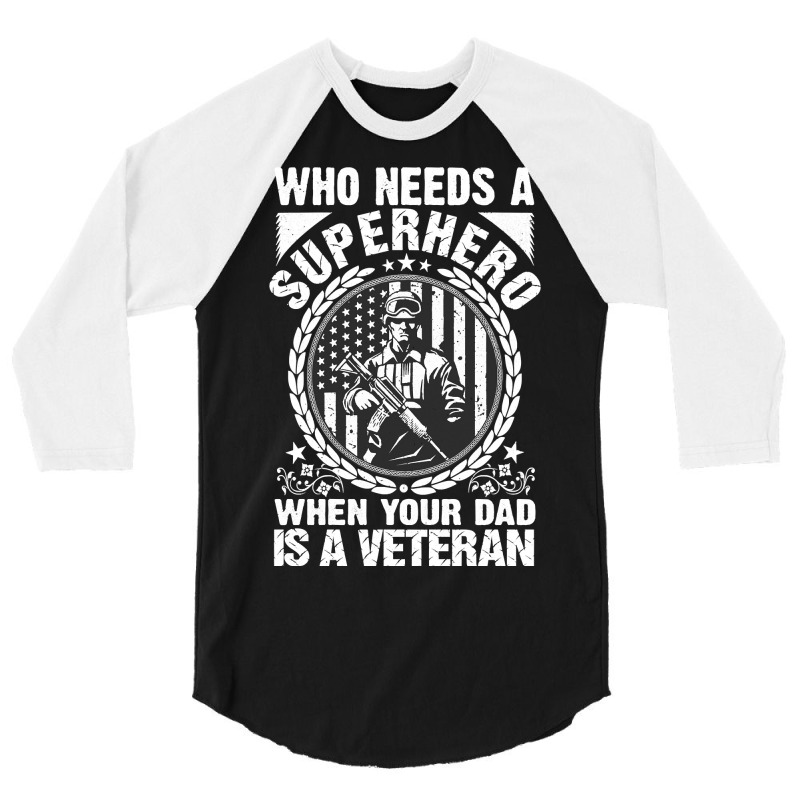 Veteran Veterans Day Who Needs A Superhero When Your Dad Is A Veteran  3/4 Sleeve Shirt | Artistshot