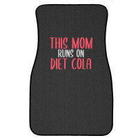 This Mom Runs On Diet Cola Soda Lover Gift Front Car Mat | Artistshot