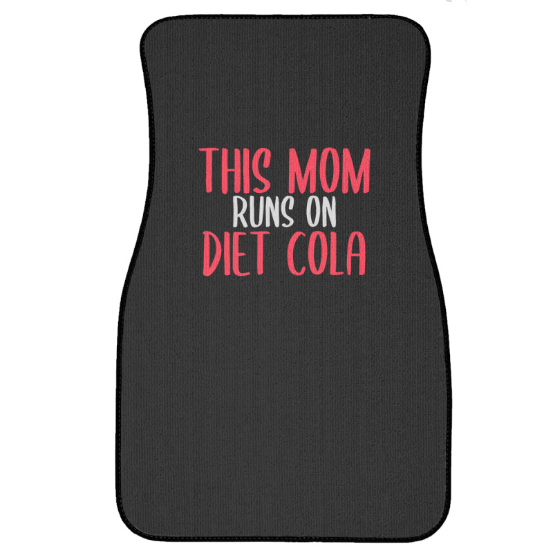 This Mom Runs On Diet Cola Soda Lover Gift Front Car Mat | Artistshot