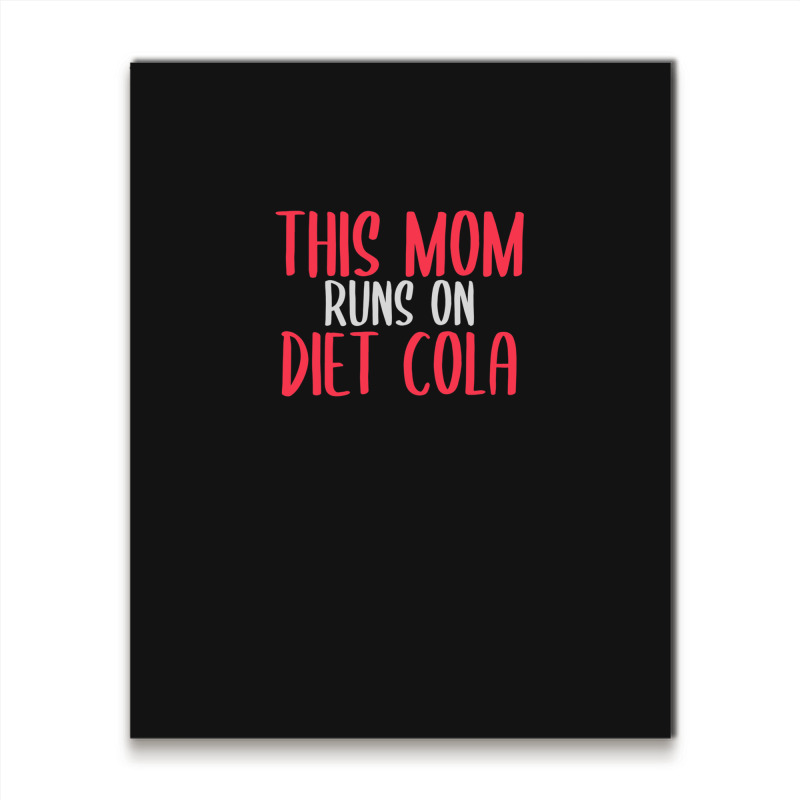 This Mom Runs On Diet Cola Soda Lover Gift Metal Print Vertical | Artistshot