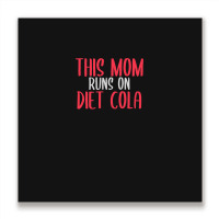 This Mom Runs On Diet Cola Soda Lover Gift Metal Print Square | Artistshot