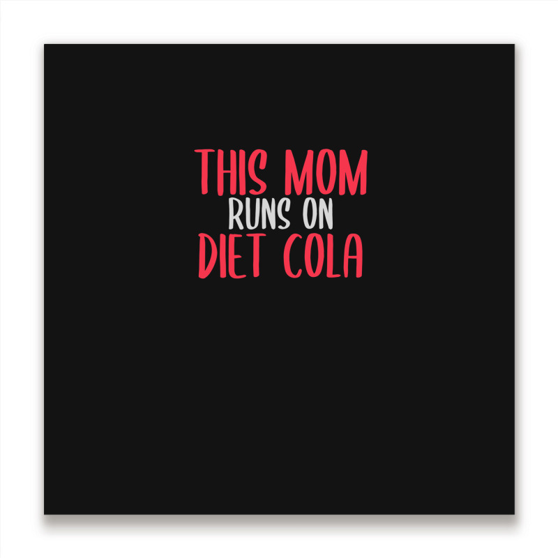 This Mom Runs On Diet Cola Soda Lover Gift Metal Print Square | Artistshot