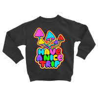 Have A Nice Trip Trippy Shroom Psychedelic Art Quote Slogan Premium T Toddler Sweatshirt | Artistshot