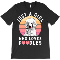 Poodle Lover Dog Just a Girl Who Loves Poodles Cute poodle 96 Poodles T-Shirt | Artistshot