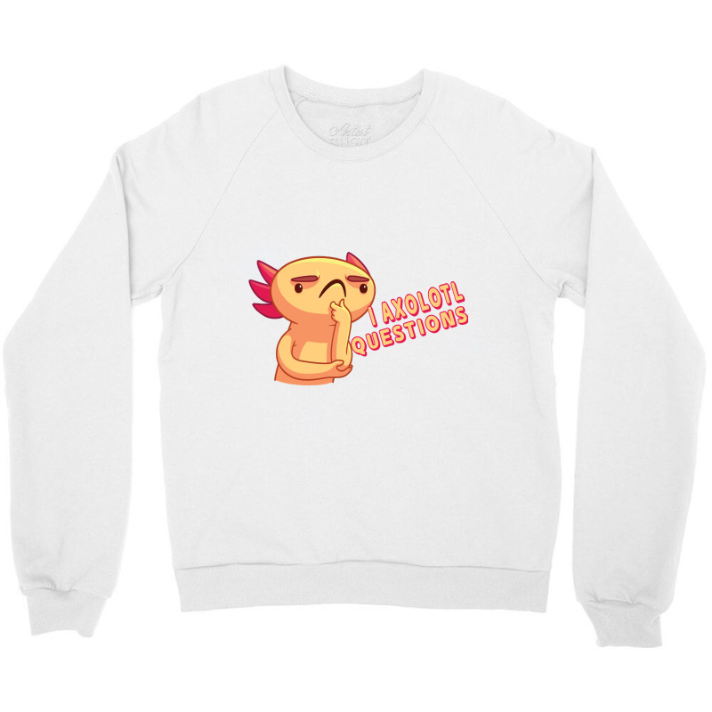 I Axolotl Questions - Axolotls & Mexican Walking Fish. Crewneck Sweatshirt | Artistshot