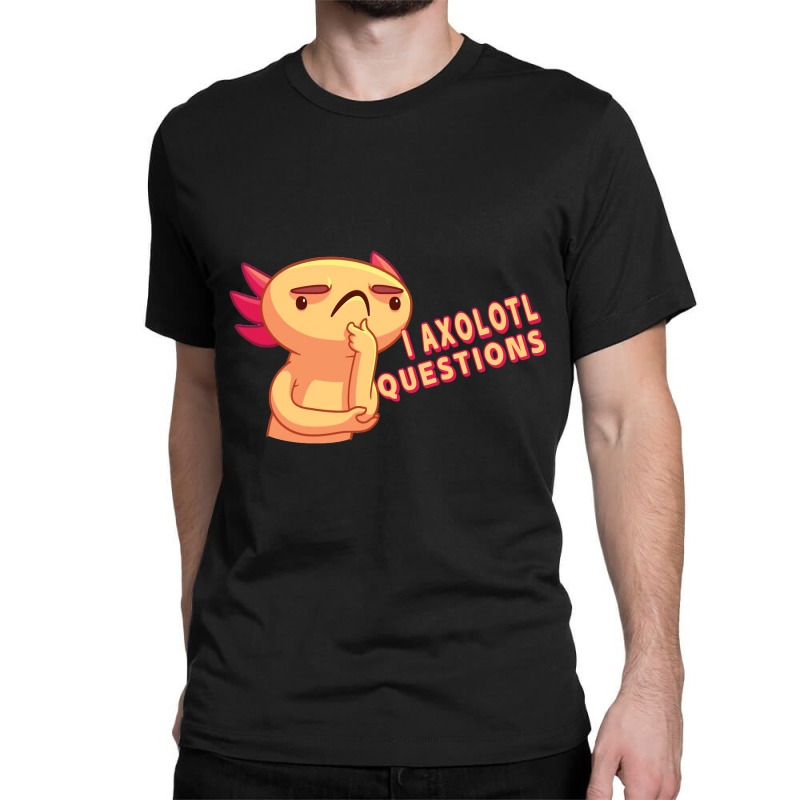 I Axolotl Questions - Axolotls & Mexican Walking Fish. Classic T-shirt | Artistshot