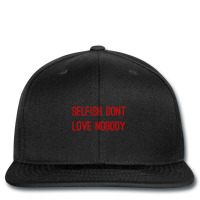 Selfish Don’t Love Nobody Printed Hat | Artistshot