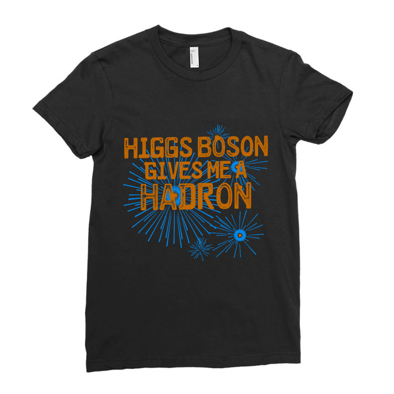 Higgs Boson Gives Me A Hadron Ladies Fitted T-Shirt by Ableh Store | Artistshot