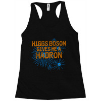 Higgs Boson Gives Me A Hadron Racerback Tank | Artistshot