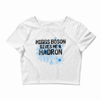 Higgs Boson Gives Me A Hadron Crop Top | Artistshot