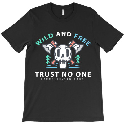 Wild And Free Trust No One, Brooklyn, New York, America, Skull, Skelet T-shirt Designed By Estore