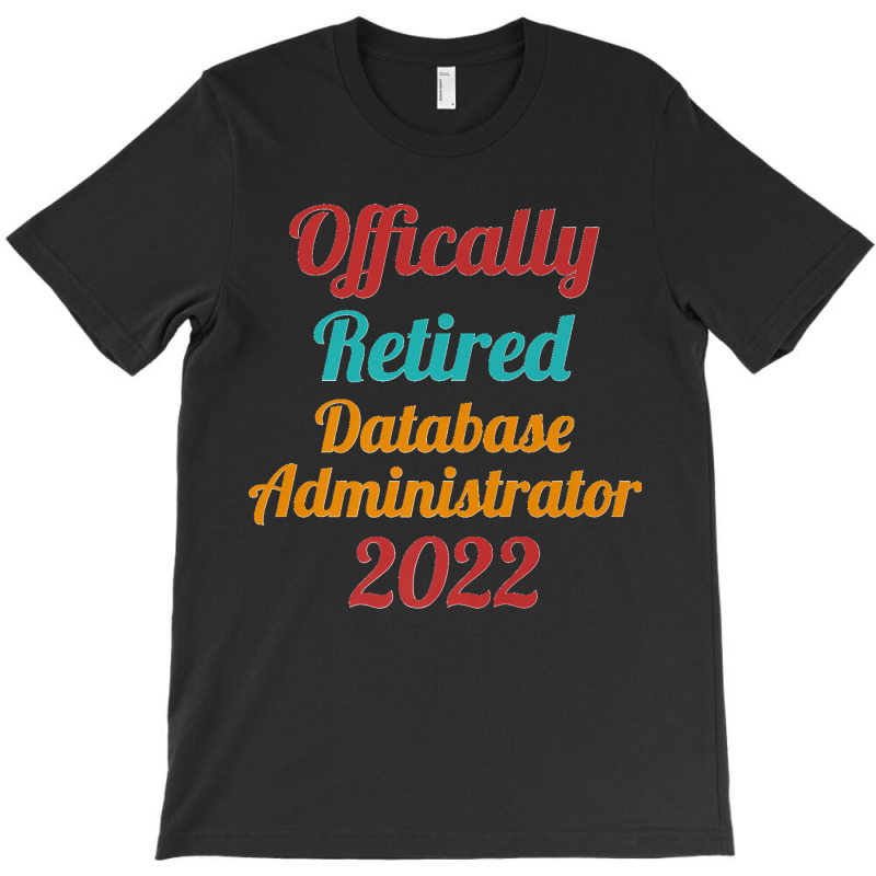 Database Administrator Official Retired 2022 Funny Premium T-Shirt by JilmarM.Perez | Artistshot