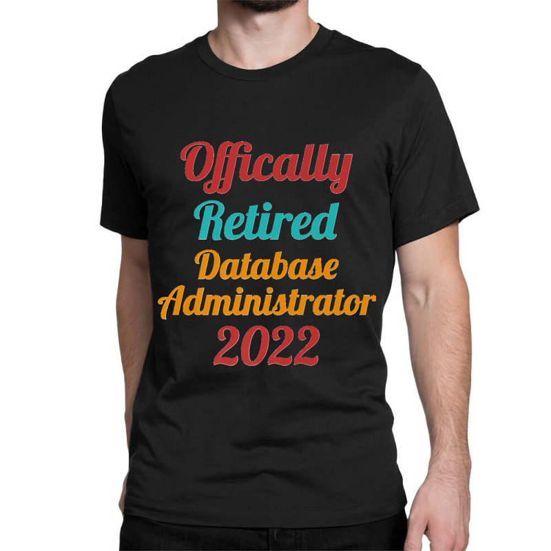 Database Administrator Official Retired 2022 Funny Premium Classic T-shirt by JilmarM.Perez | Artistshot