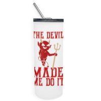 The Devil Made Me Do It Satan Trident Spear Halloween Season T Shirt Skinny Tumbler | Artistshot