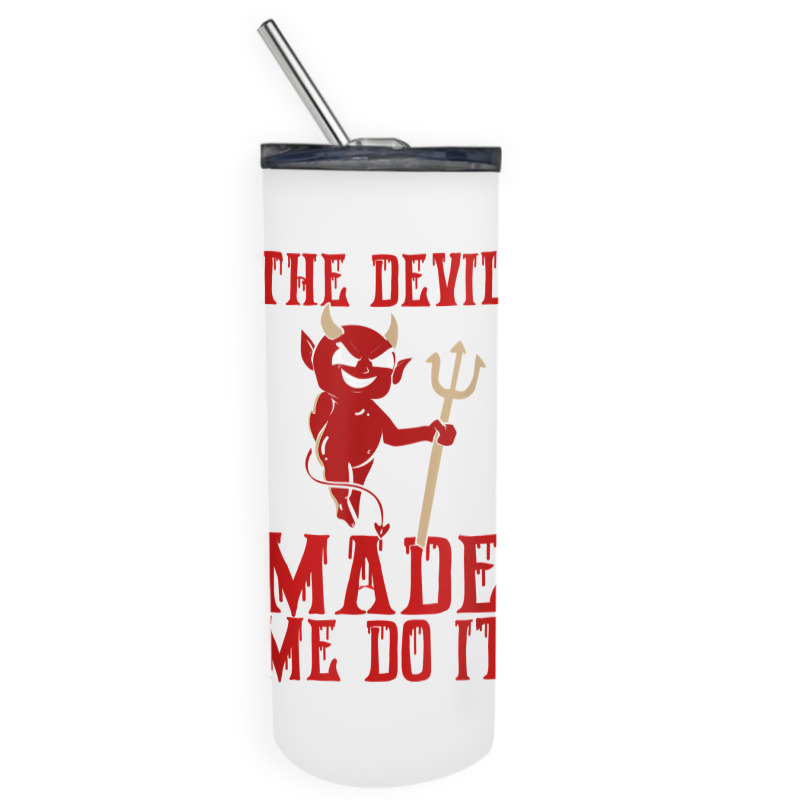 The Devil Made Me Do It Satan Trident Spear Halloween Season T Shirt Skinny Tumbler | Artistshot