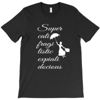 Supercalifragilisticexpialidocious - Mary Poppins T-shirt | Artistshot