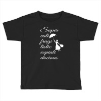 Supercalifragilisticexpialidocious - Mary Poppins Toddler T-shirt | Artistshot