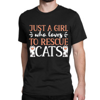 Shelter Animal Love Just A Girl Who Loves To Rescue Cats Classic T-shirt | Artistshot