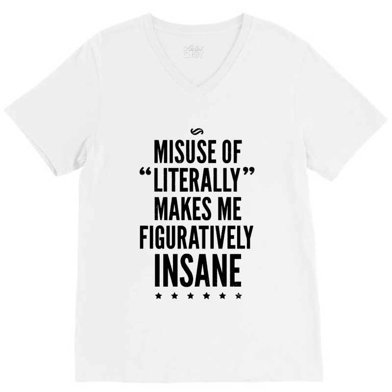 Misuse Of Literally Makes Me Figuratively V-neck Tee | Artistshot