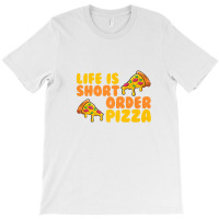 Life Is Short Order Pizza T-shirt | Artistshot