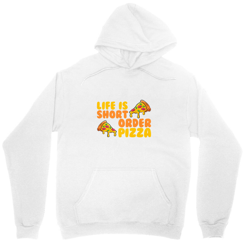 Life Is Short Order Pizza Unisex Hoodie | Artistshot