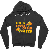 Life Is Short Order Pizza Zipper Hoodie | Artistshot