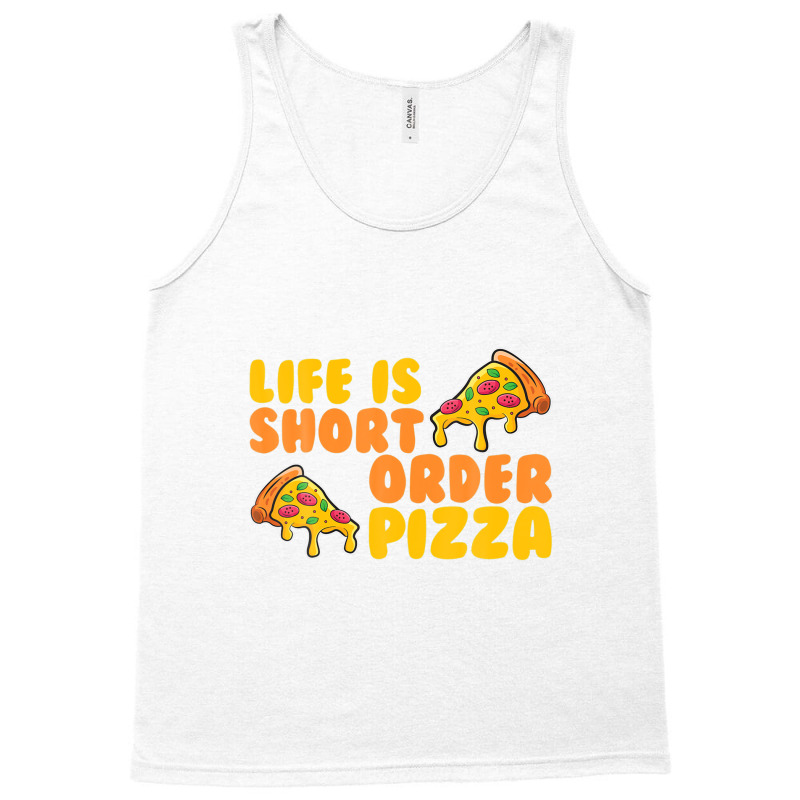 Life Is Short Order Pizza Tank Top | Artistshot