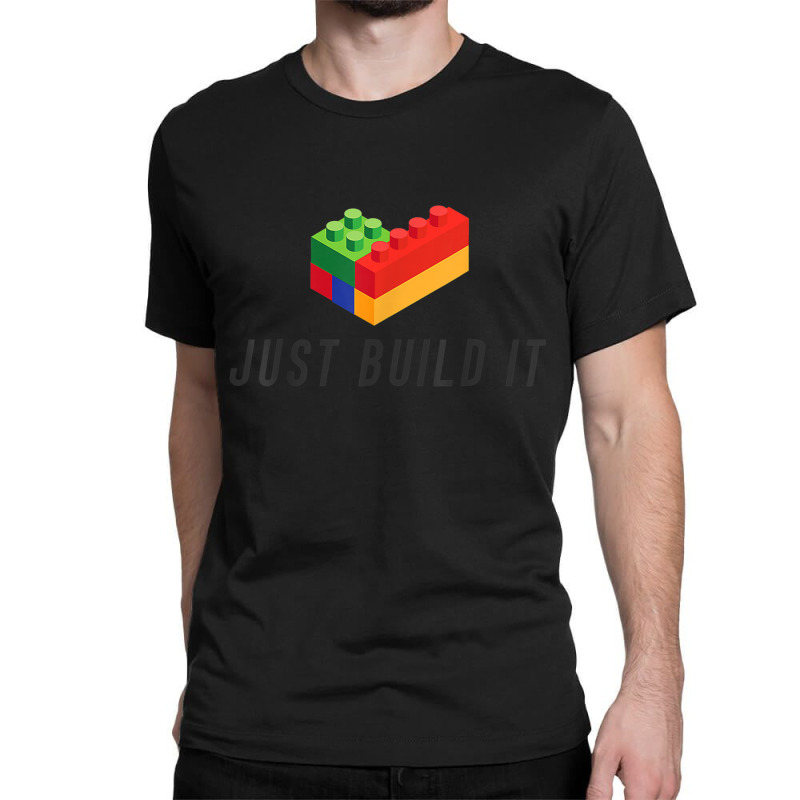 Just Build It Blocks Bricks Building Blocks Toy Classic T-shirt | Artistshot