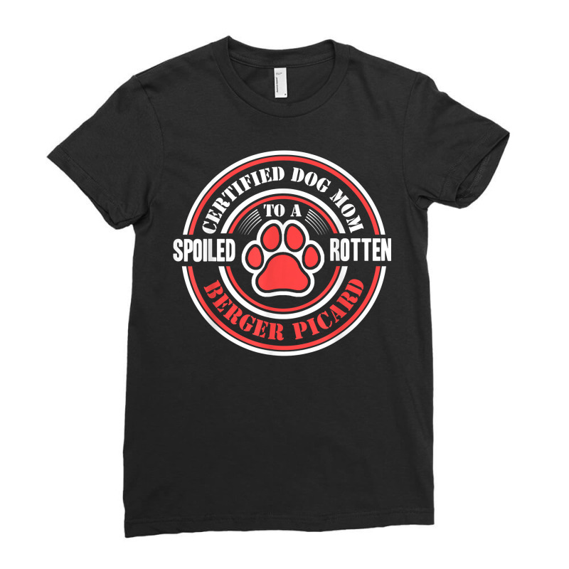 Certified Dog Mom To A Spoiled Rotten Berger Picard T Shirt Ladies Fitted T-Shirt by halexvvchukle | Artistshot