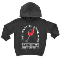 Drink Wine And Pet My American Shorthair Cat Funny T Shirt Toddler Hoodie | Artistshot