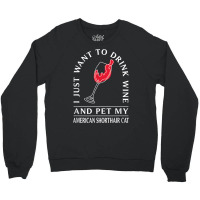 Drink Wine And Pet My American Shorthair Cat Funny T Shirt Crewneck Sweatshirt | Artistshot