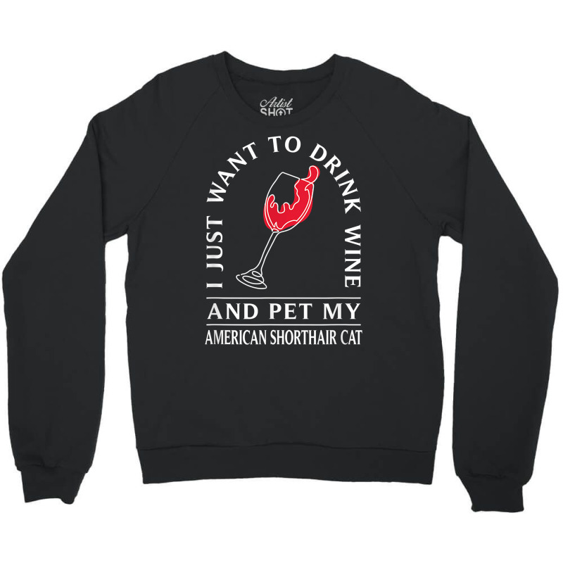 Drink Wine And Pet My American Shorthair Cat Funny T Shirt Crewneck Sweatshirt by tzecluco | Artistshot