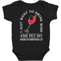 Drink Wine And Pet My American Shorthair Cat Funny T Shirt Baby Bodysuit | Artistshot