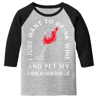 Drink Wine And Pet My American Shorthair Cat Funny T Shirt Youth 3/4 Sleeve | Artistshot